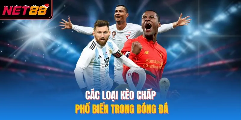 Kèo Chấp 1 Trái – Bí Quyết An Toàn Lợi Nhuận Tại NET88 Các loại kèo chấp phổ biến trong bóng đá