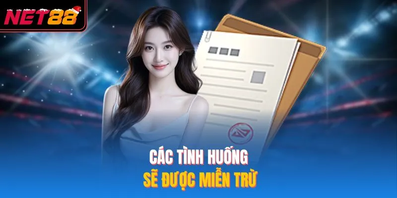 Các tình huống sẽ được miễn trừ