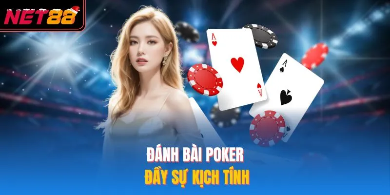 Đánh bài poker đầy sự kịch tính