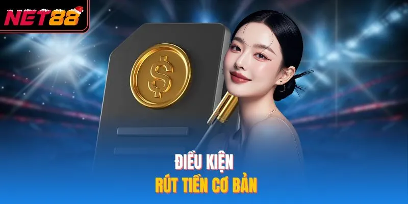 Điều kiện rút tiền cơ bản