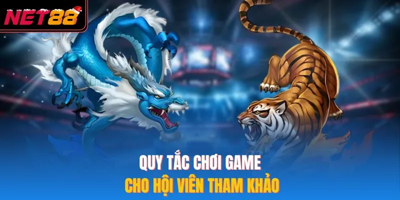 Rồng Hổ NET88 - Game Bài 2026 Với Trải Nghiệm Cược Thắng Lớn Quy tắc chơi game cho hội viên tham khảo