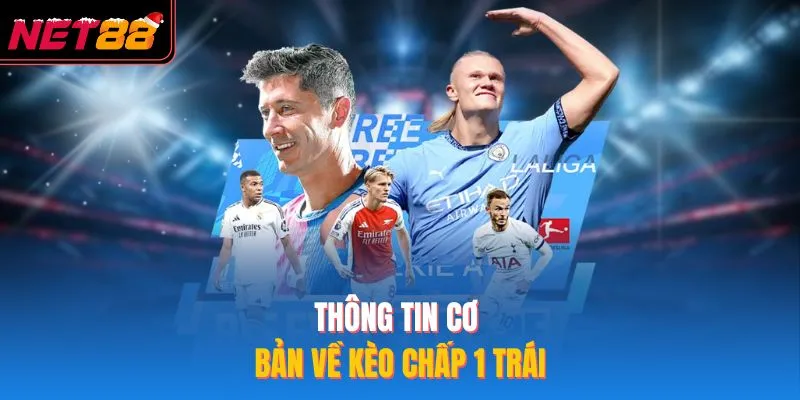 Kèo Chấp 1 Trái – Bí Quyết An Toàn Lợi Nhuận Tại NET88 Thông tin cơ bản về kèo chấp 1 trái