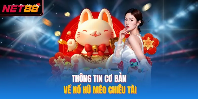 Thông tin cơ bản về nổ hũ mèo chiêu tài