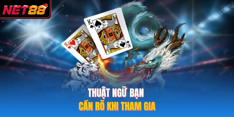 Rồng Hổ NET88 - Game Bài 2026 Với Trải Nghiệm Cược Thắng Lớn Thuật ngữ bạn cần rõ khi tham gia